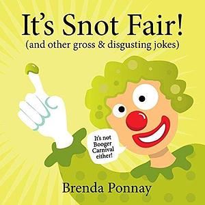 It's Snot Fair! by Brenda Ponnay, Brenda Ponnay