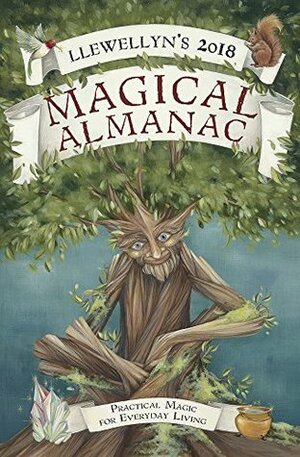 Llewellyn's 2018 Magical Almanac: Practical Magic for Everyday Living by Justine Holubets, Charlie Rainbow Wolf, Melanie Marquis, Natalie Zaman, Raven Digitalis, Ellen Dugan, Lupa, Llewellyn Publications, J. Variable x/o, Dallas Jennifer Cobb, Susan Pesznecker, Monica Crosson, Barbara Ardinger, Tiffany Lazic, Najah Lightfoot, Stacy M Porter, Suzanne Ress, Jason Mankey, Michael Furie, Tess Whitehurst, Deborah Blake, Deborah Castellano, Estha K. V. McNevin, Blake Octavian Blair, Elizabeth Barrette, Ember Grant, Mireille Blacke, James Kambos, Charlynn Walls