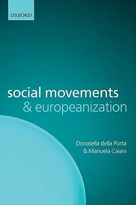 Social Movements and Europeanization by Manuela Caiani, Donatella Della Porta