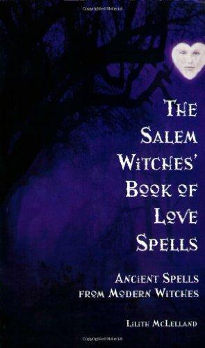 The Salem Witches Book Of Love Spells: Ancient Spells from Modern Witches by Cheri Scotch, Cheri Scotch
