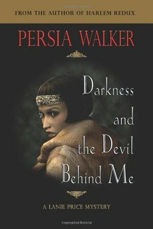 Darkness and the Devil Behind Me: A Lanie Price Mystery by Persia Walker