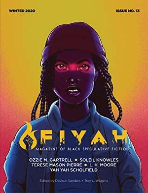 FIYAH Literary Magazine of Black Speculative Fiction, Issue 13, Winter 2020 by DaVaun Sanders, Yah Yah Schofield, Troy L. Wiggins, Ozzie M. Gartrell, L.H. Moore, Terese Mason Pierre, Soleil Knowles