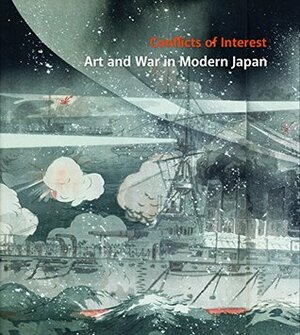 Conflicts of Interest: Art and War in Modern Japan by Philip Kaneko, Rhiannon Paget, Sebastian Dobson