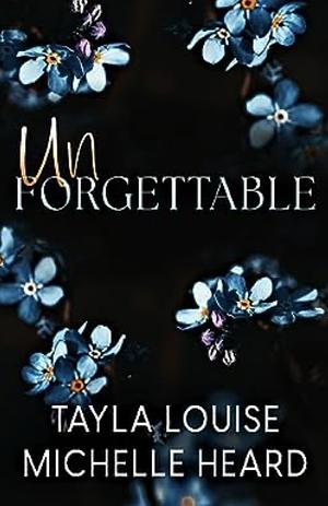 Unforgettable by Tayla Louise, Michelle Heard