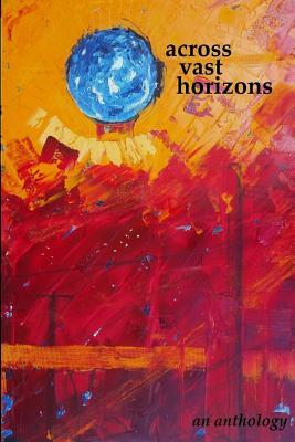 Across Vast Horizons: An Anthology by Tom Reed