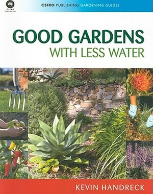 Good Gardens with Less Water by Kevin Handreck