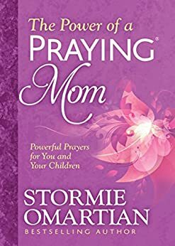 The Power of a Praying® Mom by Stormie Omartian