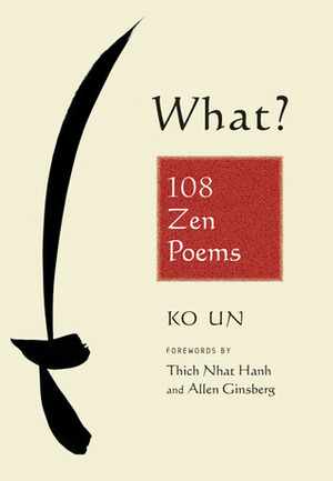 What? 108 Zen Poems by Allen Ginsberg, Ko Un, Thích Nhất Hạnh