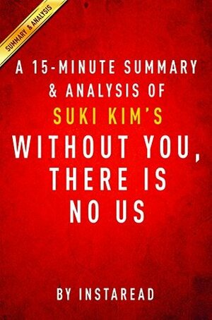 Without You, There Is No Us by Suki Kim- A 15-minute Summary & Analysis: My Time with the Sons of North Korea's Elite by Instaread Summaries