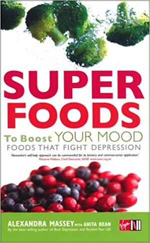 Superfoods to Boost Your Mood by Alexandra Massey, Anita Bean