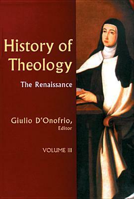 History of Theology Volume III: The Renaissance by 