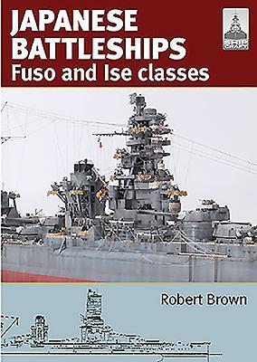 Japanese Battleships: Fuso & Ise Classes by Robert Brown