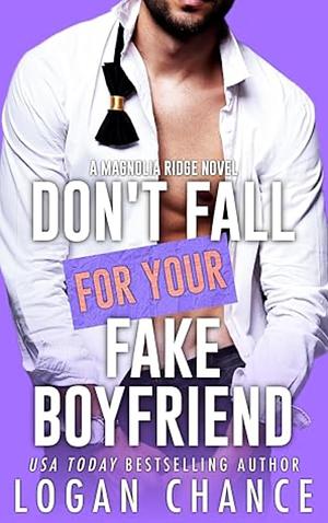 Don't Fall For Your Fake Boyfriend by Logan Chance