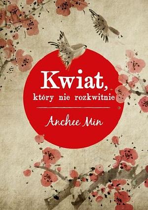 Kwiat, który nie rozkwitnie by Anchee Min