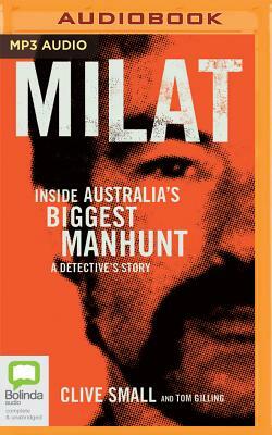 Milat: Inside Australia's Biggest Manhunt - A Detective's Story by Tom Gilling, Clive Small