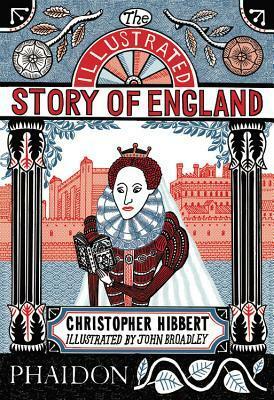 The Illustrated Story of England by John Broadley, Christopher Hibbert, Sean Lang