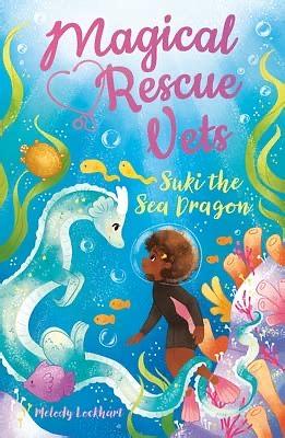 Magical Rescue Vets: Suki the Sea Dragon by Morgan Huff, Melody Lockhart