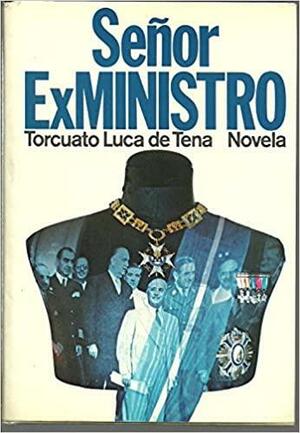 Senor ex ministro: Novela (Autores espanoles e hispanoamericanos) by Torcuato Luca de Tena