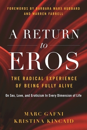 A Return to Eros: The Radical Experience of Being Fully Alive by Marc Gafni, Kristina Kincaid