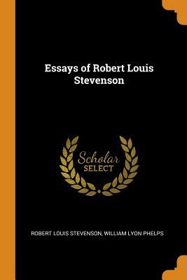 Essays of Robert Louis Stevenson by William Lyon Phelps, Robert Louis Stevenson