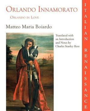 Orlando Innamorato = Orlando in Love by Matteo Maria Boiardo