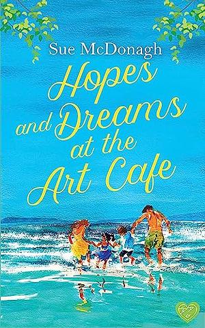 Hopes and Dreams at the Art Café by Sue McDonagh