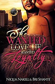 She Wanted Love, He Wanted Loyalty by Bri Shante', La'Shan Michele, Niqua Nakell