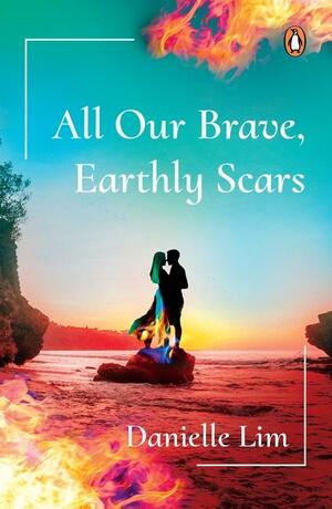 All Our Brave, Earthly Scars by Danielle Lim