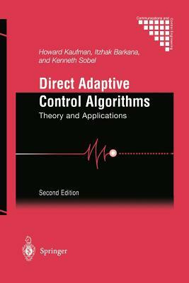 Direct Adaptive Control Algorithms: Theory and Applications by Howard Kaufman, Kenneth Sobel, Itzhak Barkana