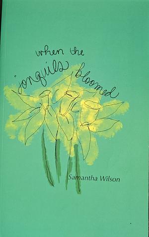 When the Jonquils Bloomed by Samantha Wilson