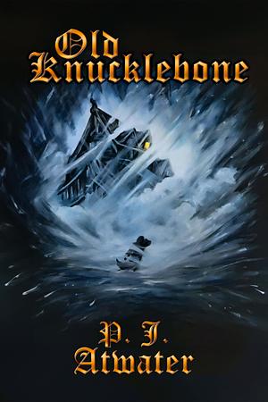 Old Knucklebone by P.J. Atwater, P.J. Atwater