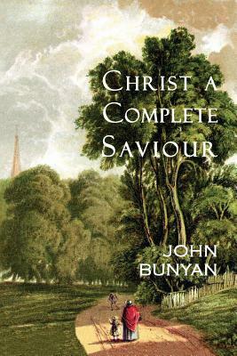 Christ a Complete Saviour: The Intercession of Christ and Who Are Privileged in It by John Bunyan