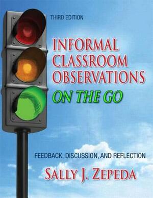 Informal Classroom Observations on the Go: Feedback, Discussion and Reflection by Sally J. Zepeda