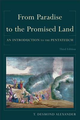 From Paradise to the Promised Land: An Introduction to the Pentateuch by T. Desmond Alexander