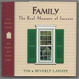 Family: The Real Measure of Success by Beverly LaHaye, Tim LaHaye