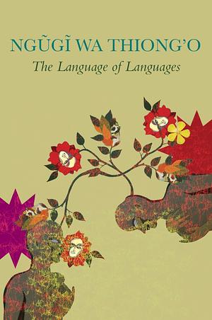 The Language of Languages by Ngũgĩ wa Thiong'o