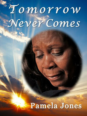 Tomorrow Never Comes by Pamela Jones