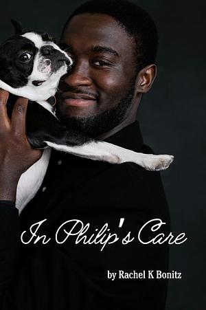 In Philip's Care by Rachel K. Bonitz