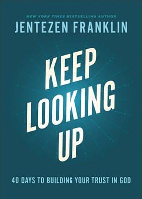Keep Looking Up: 40 Days to Building Your Trust in God by Jentezen Franklin