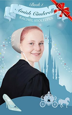 Amish Cinderella #1 (Amish Fairy Tales series) by Rachel Stoltzfus