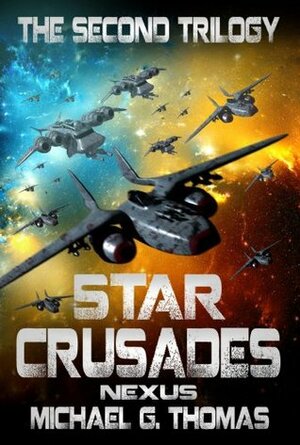 Star Crusades Nexus: The Second Trilogy by Michael G. Thomas