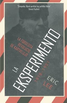 La Eksperimento: La Forgesita Revolucio de Kartvelujo 1918-1921 by Eric Lee
