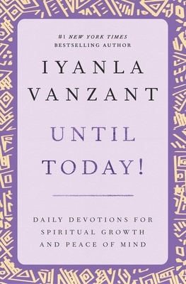 Until Today!: Daily Devotions for Spiritual Growth and Peace of Mind by Iyanla Vanzant
