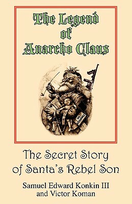 The Legend of Anarcho Claus by Victor Koman, Samuel Edward Konkin