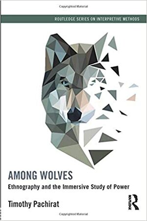 Among Wolves: Ethnography and the Immersive Study of Power by Timothy Pachirat