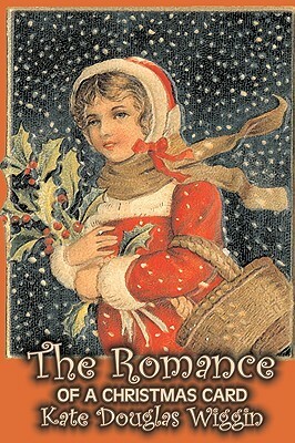 The Romance of a Christmas Card by Kate Douglas Wiggin