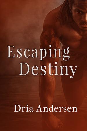 Escaping Destiny by Dria Andersen