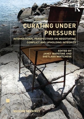 Curating Under Pressure: International Perspectives on Negotiating Conflict and Upholding Integrity by 