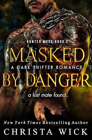 Masked by Danger: A Dark Shifter Romance by Christa Wick, Christa Wick