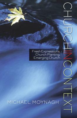 Church for Every Context: An Introduction to Theology and Practice by Michael Moynagh